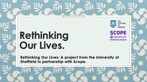 Rethinking Our Lives: A project from the University of Sheffield in partnership with Scope.
